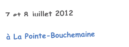 7 et 8 juillet 2012
«Festival D’ailleurs, c’est d’ici...» 
à La Pointe-Bouchemaine